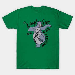 Baloo and the bare necessities T-Shirt